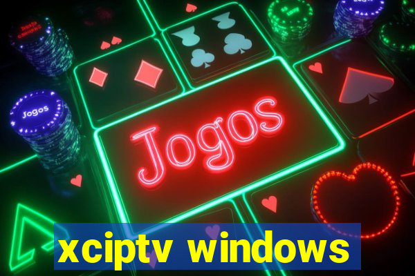 xciptv windows